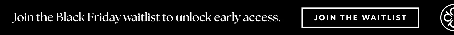 join the black friday waitlist to unlock early access